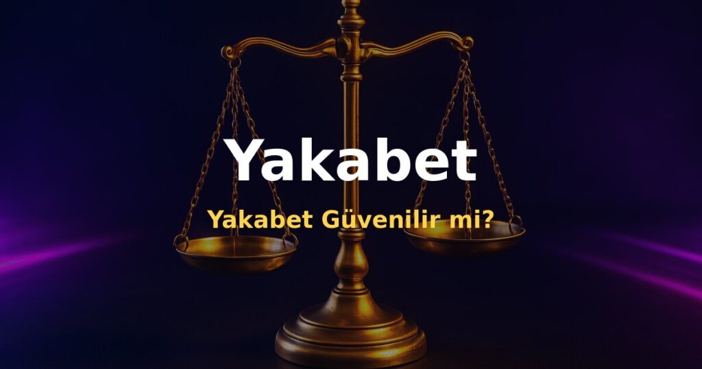 Yakabet Güvenilir mi? - Yakabet